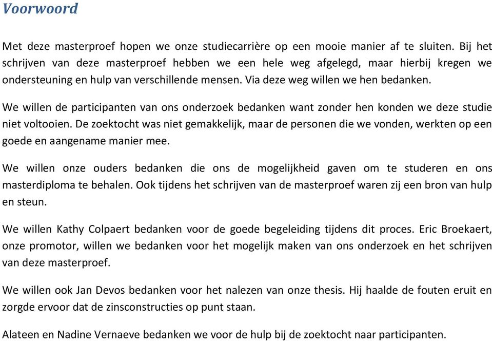 We willen de participanten van ons onderzoek bedanken want zonder hen konden we deze studie niet voltooien.