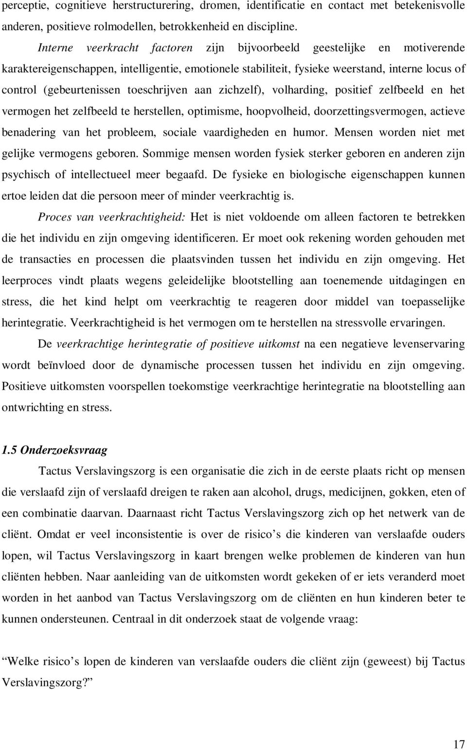 toeschrijven aan zichzelf), volharding, positief zelfbeeld en het vermogen het zelfbeeld te herstellen, optimisme, hoopvolheid, doorzettingsvermogen, actieve benadering van het probleem, sociale