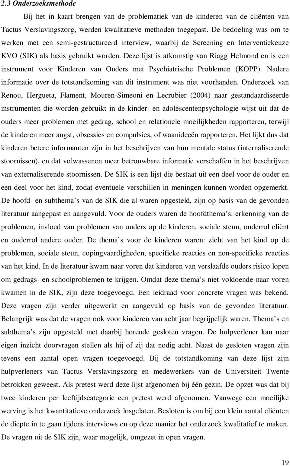 Deze lijst is afkomstig van Riagg Helmond en is een instrument voor Kinderen van Ouders met Psychiatrische Problemen (KOPP).