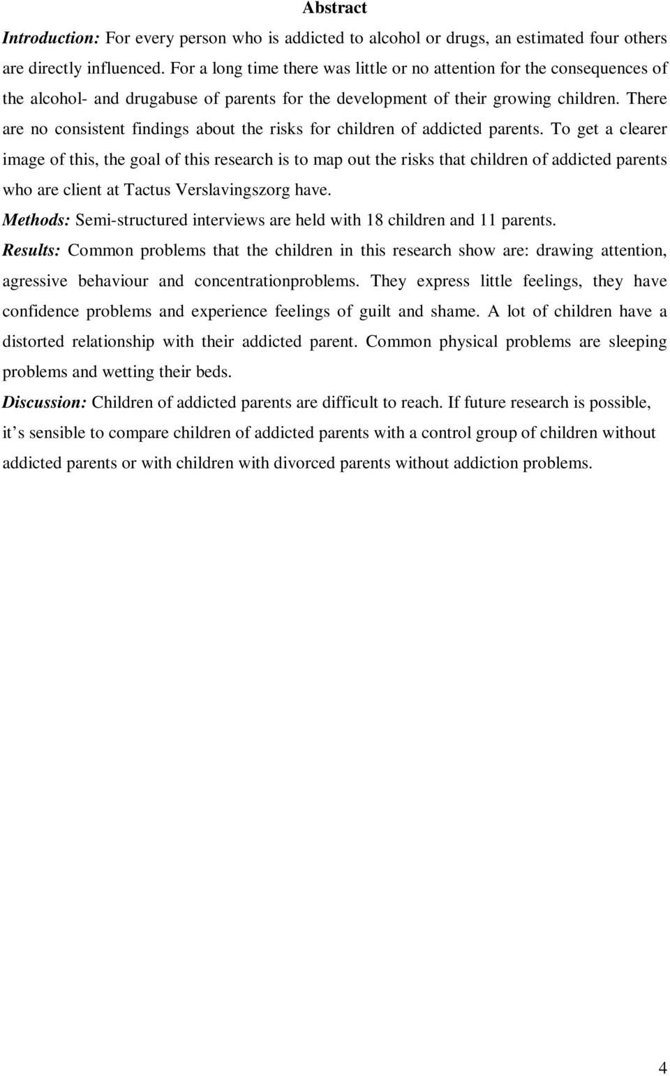 There are no consistent findings about the risks for children of addicted parents.