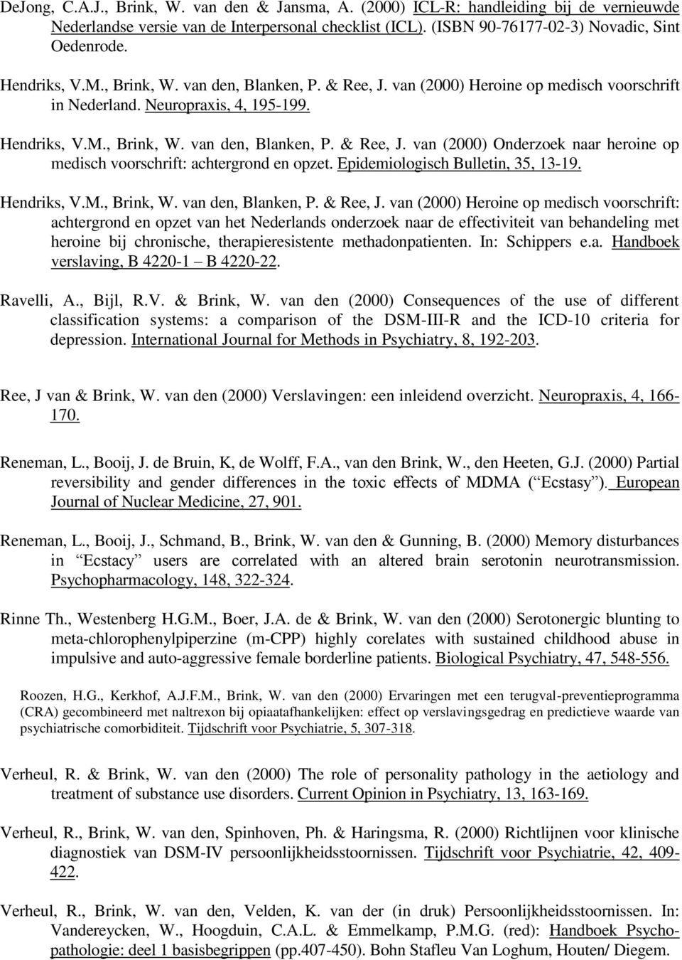 Epidemiologisch Bulletin, 35, 13-19. Hendriks, V.M., Brink, W. van den, Blanken, P. & Ree, J.