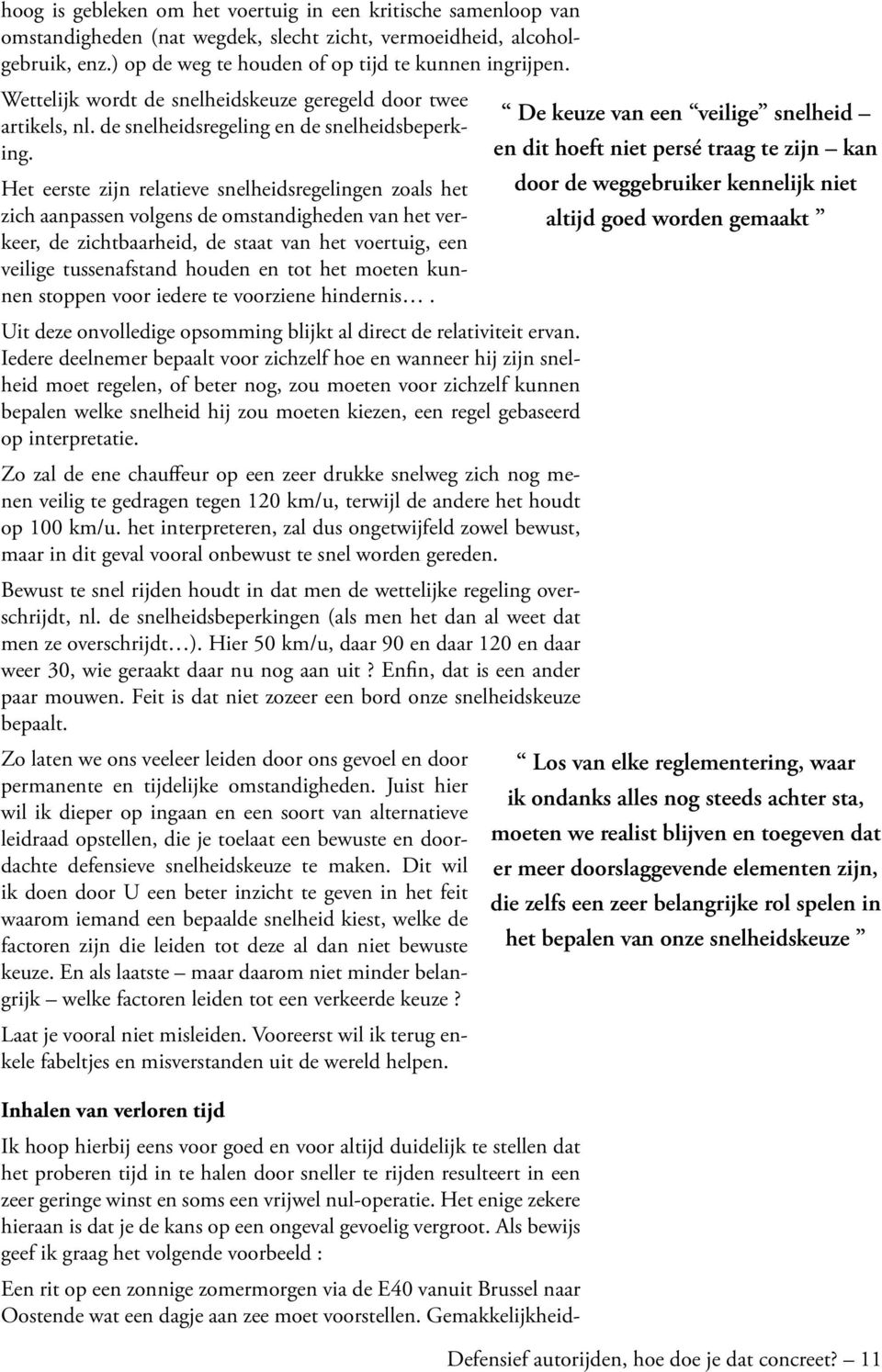 en dit hoeft niet persé traag te zijn kan Het eerste zijn relatieve snelheidsregelingen zoals het door de weggebruiker kennelijk niet zich aanpassen volgens de omstandigheden van het verkeer, de