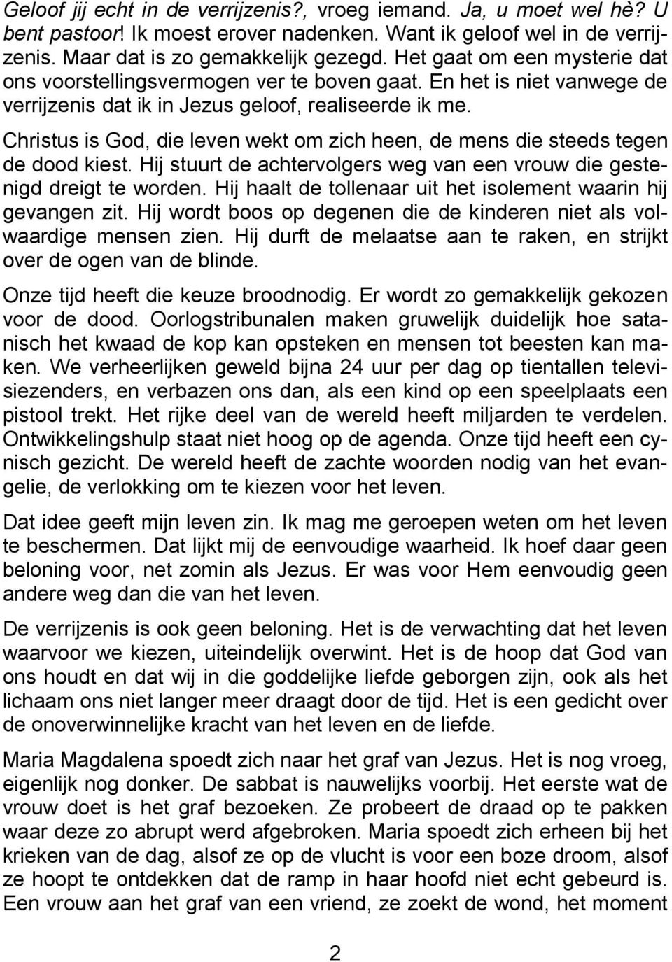 Christus is God, die leven wekt om zich heen, de mens die steeds tegen de dood kiest. Hij stuurt de achtervolgers weg van een vrouw die gestenigd dreigt te worden.