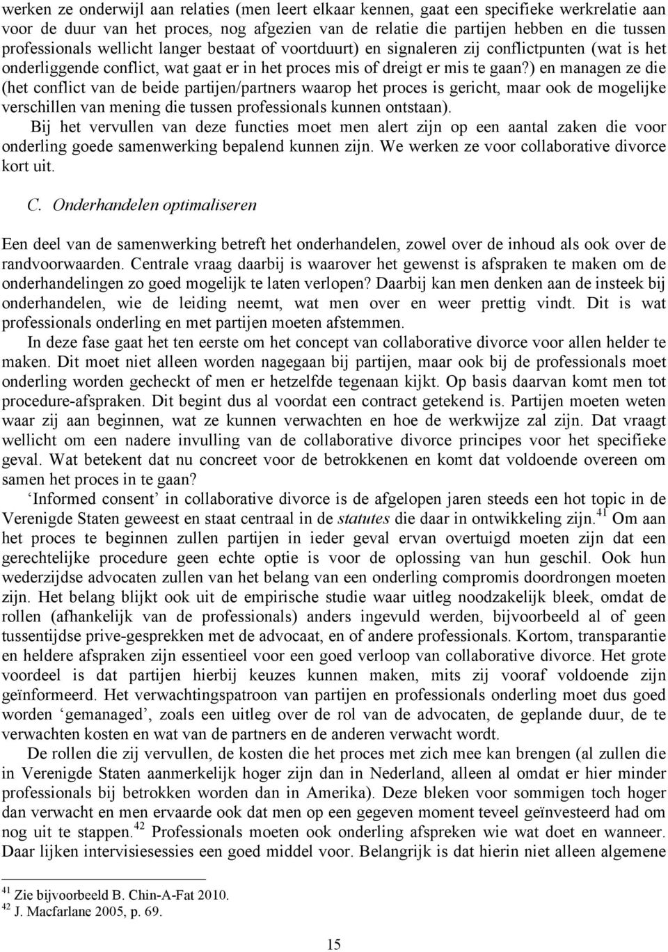 ) en managen ze die (het conflict van de beide partijen/partners waarop het proces is gericht, maar ook de mogelijke verschillen van mening die tussen professionals kunnen ontstaan).