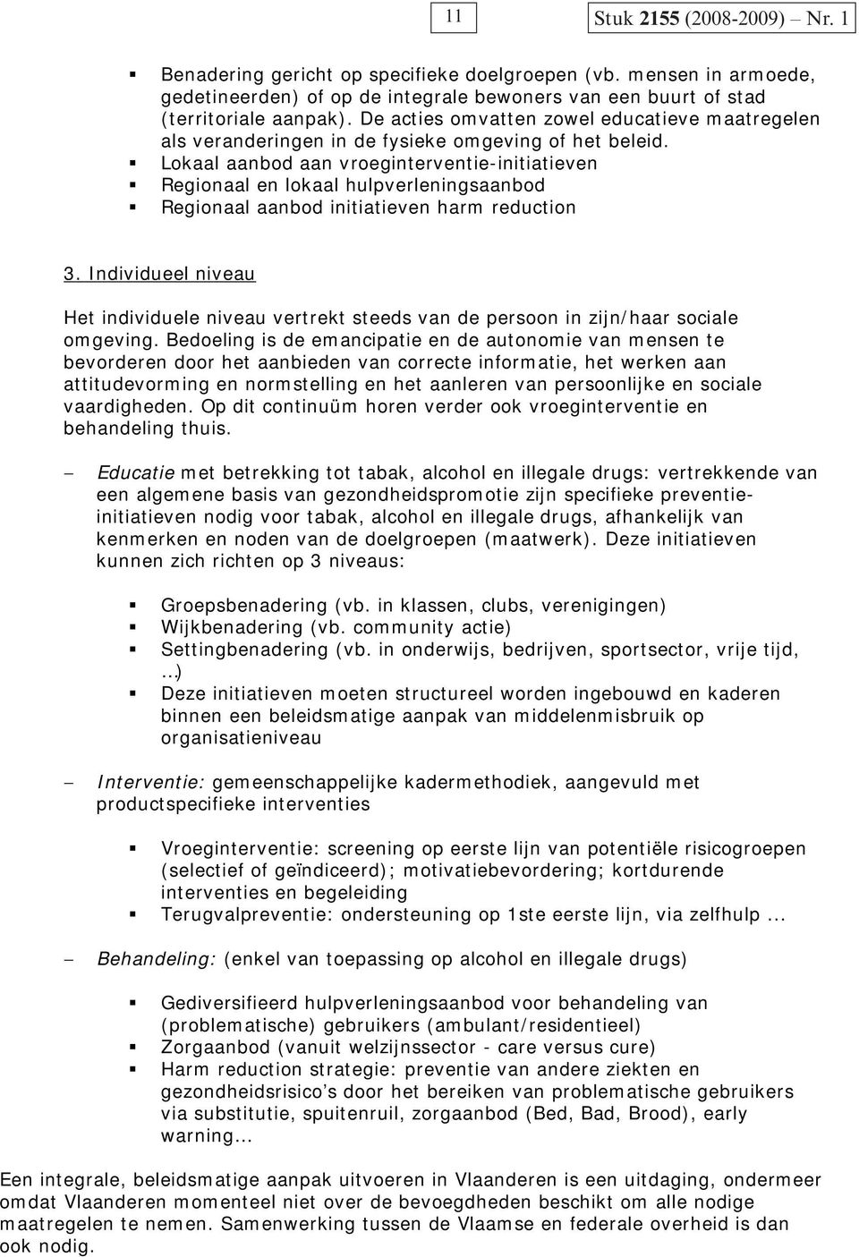 Lokaal aanbod aan vroeginterventie-initiatieven Regionaal en lokaal hulpverleningsaanbod Regionaal aanbod initiatieven harm reduction 3.