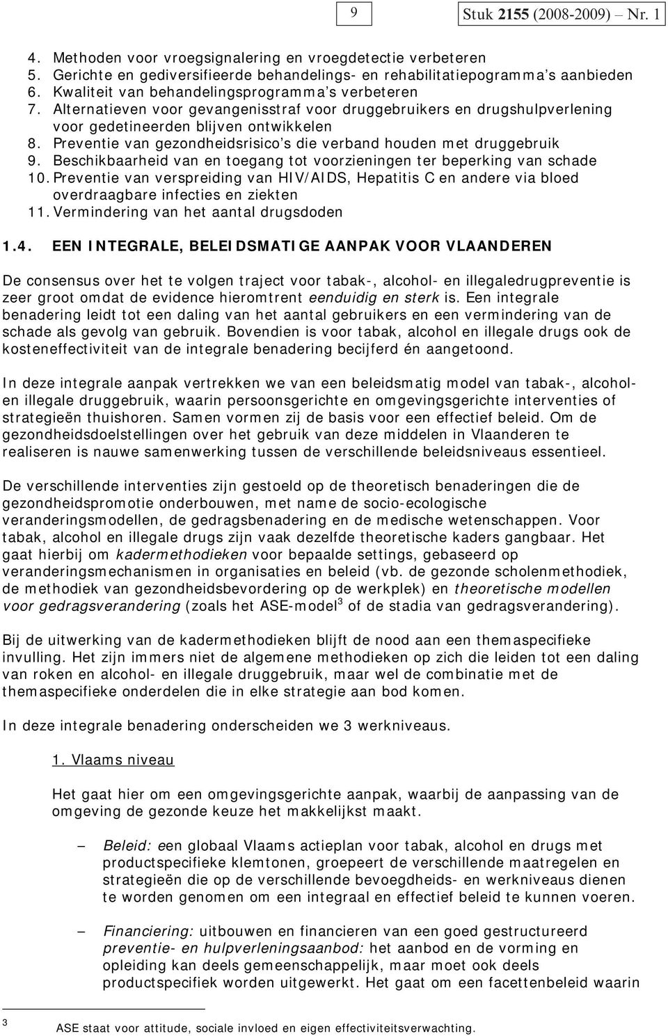 Preventie van gezondheidsrisico s die verband houden met druggebruik 9. Beschikbaarheid van en toegang tot voorzieningen ter beperking van schade 10.