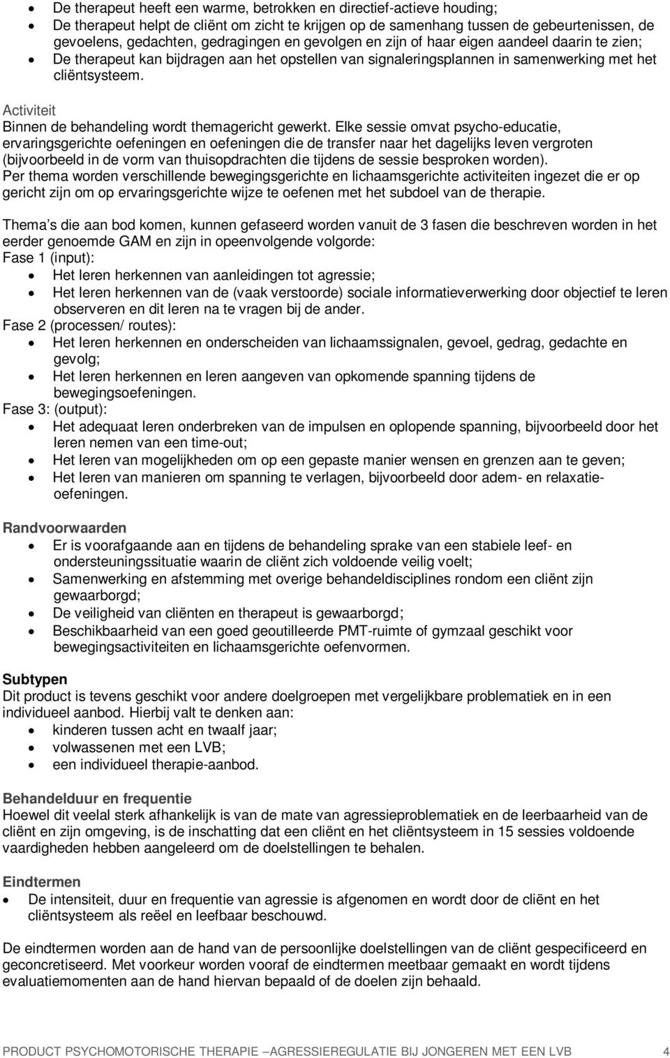 Activiteit Binnen de behandeling wordt themagericht gewerkt.