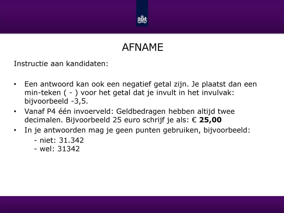 -3,5. Vanaf P4 één invoerveld: Geldbedragen hebben altijd twee decimalen.