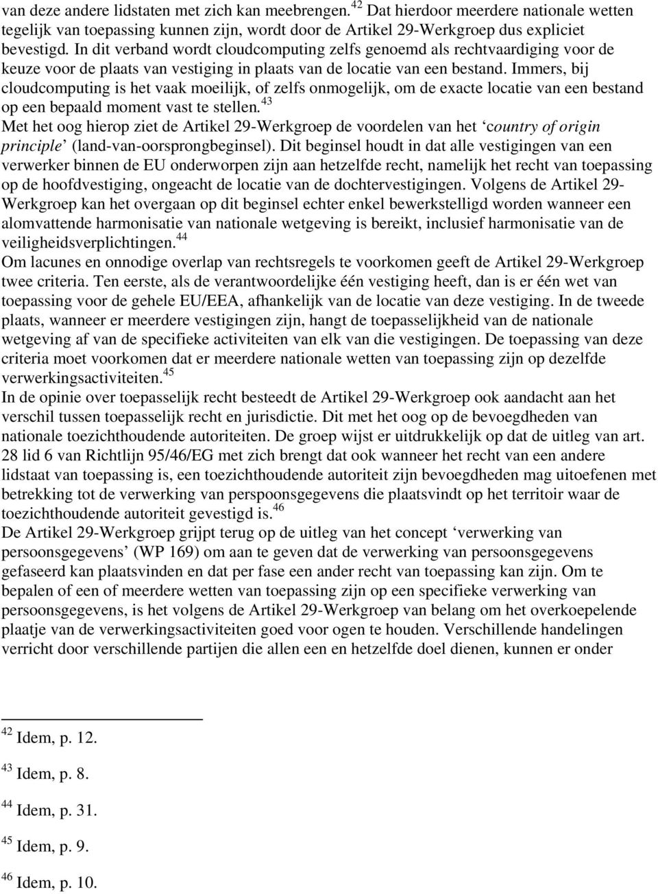 Immers, bij cloudcomputing is het vaak moeilijk, of zelfs onmogelijk, om de exacte locatie van een bestand op een bepaald moment vast te stellen.