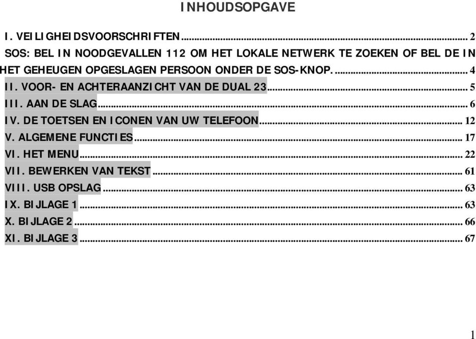 ONDER DE SOS-KNOP.... 4 II. VOOR- EN ACHTERAANZICHT VAN DE DUAL 23... 5 III. AAN DE SLAG... 6 IV.