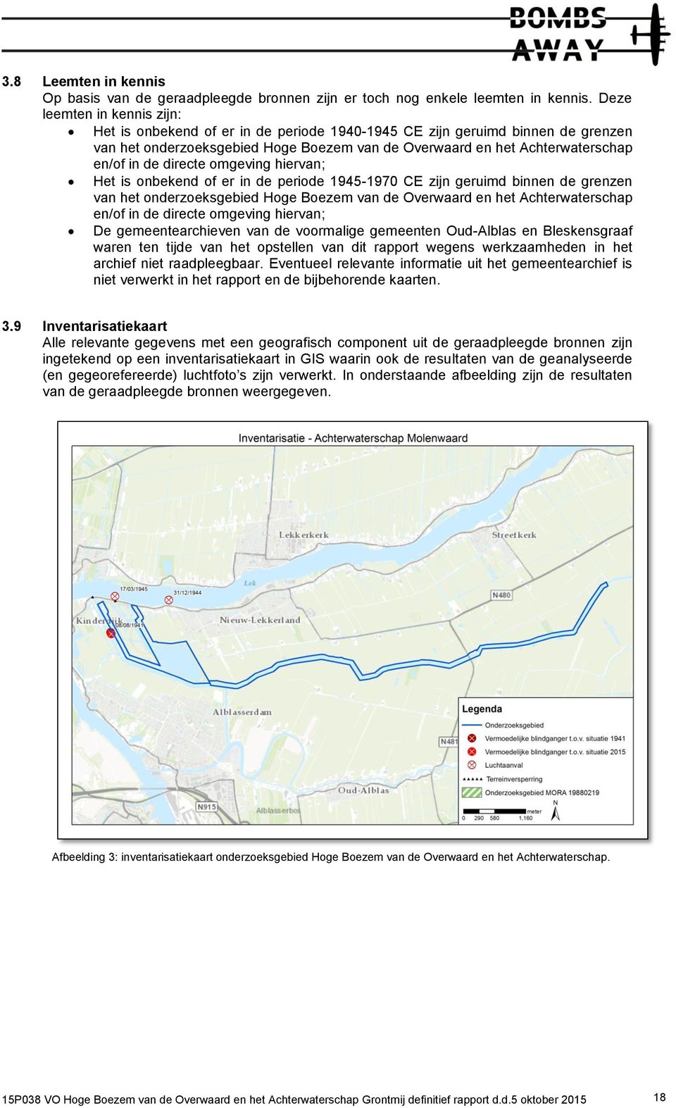 directe omgeving hiervan; Het is onbekend of er in de periode 1945-1970 CE zijn geruimd binnen de grenzen van het onderzoeksgebied Hoge Boezem van de Overwaard en het Achterwaterschap en/of in de