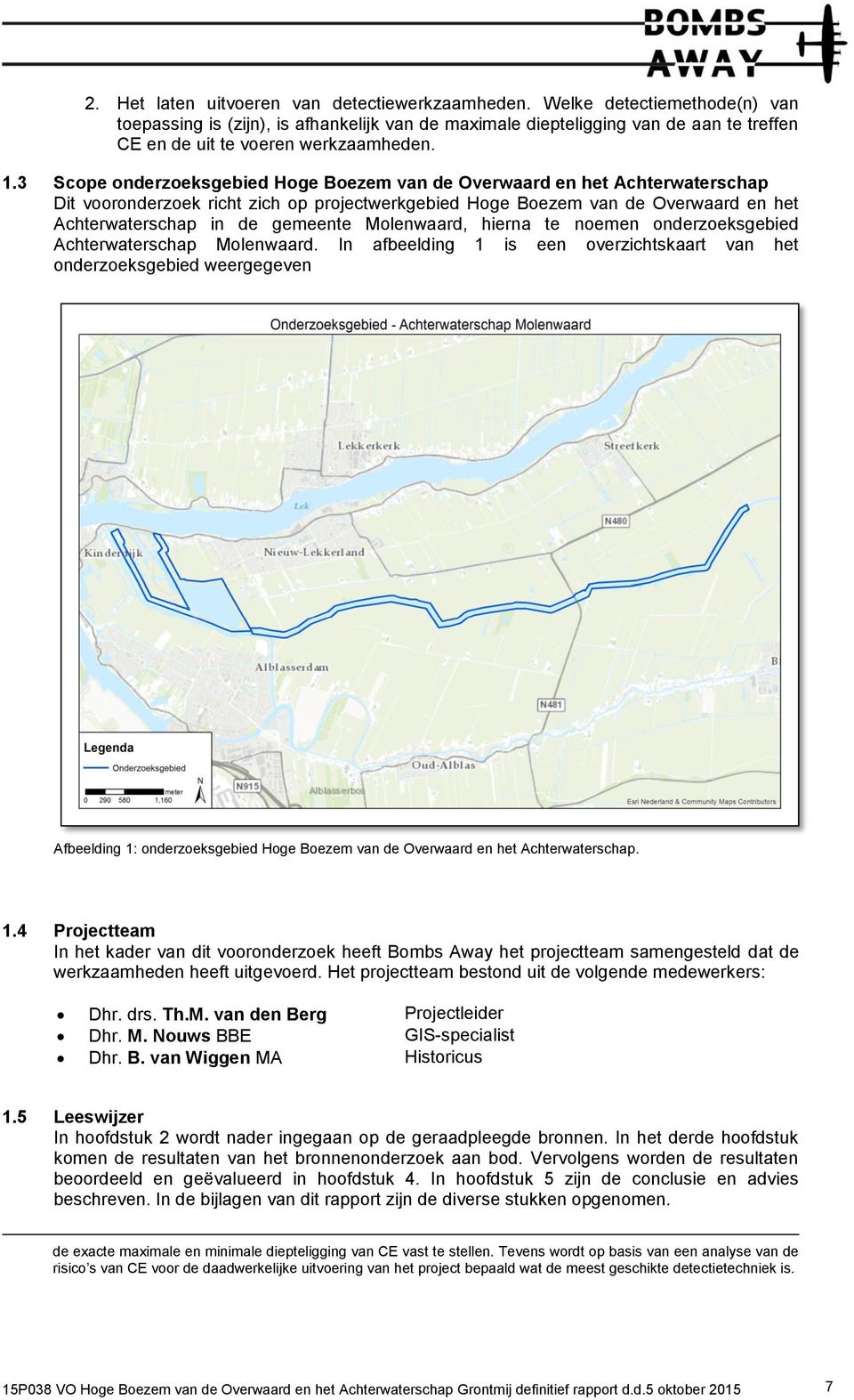 3 Scope onderzoeksgebied Hoge Boezem van de Overwaard en het Achterwaterschap Dit vooronderzoek richt zich op projectwerkgebied Hoge Boezem van de Overwaard en het Achterwaterschap in de gemeente