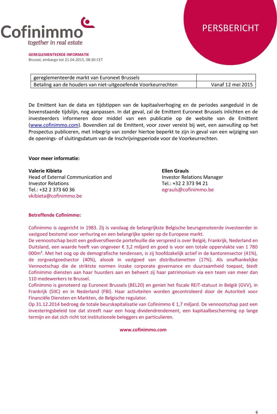 In dat geval, zal de Emittent Euronext Brussels inlichten en de investeerders informeren door middel van een publicatie op de website van de Emittent (www.cofinimmo.com).