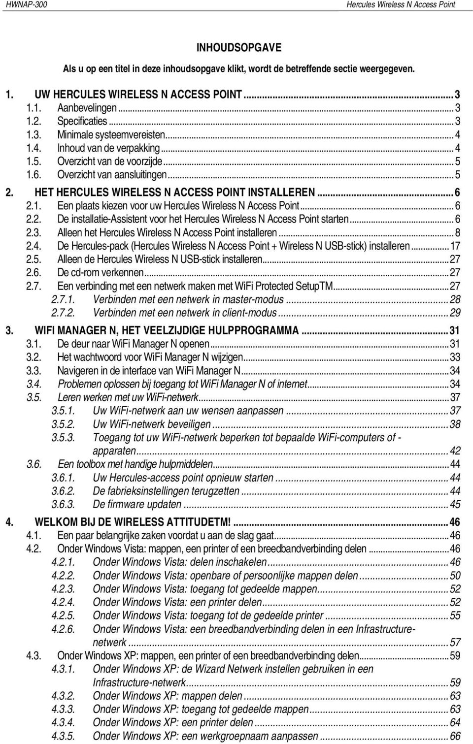 HET HERCULES WIRELESS N ACCESS POINT INSTALLEREN...6 2.1. Een plaats kiezen voor uw Hercules Wireless N Access Point... 6 2.2. De installatie-assistent voor het Hercules Wireless N Access Point starten.