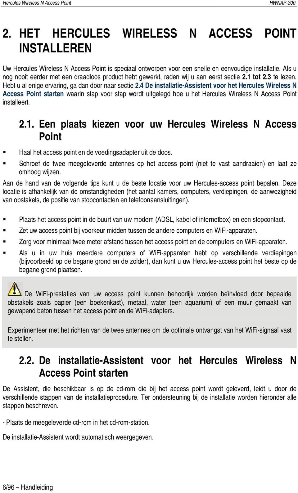 4 De installatie-assistent voor het Hercules Wireless N Access Point starten waarin stap voor stap wordt uitgelegd hoe u het Hercules Wireless N Access Point installeert. 2.1.