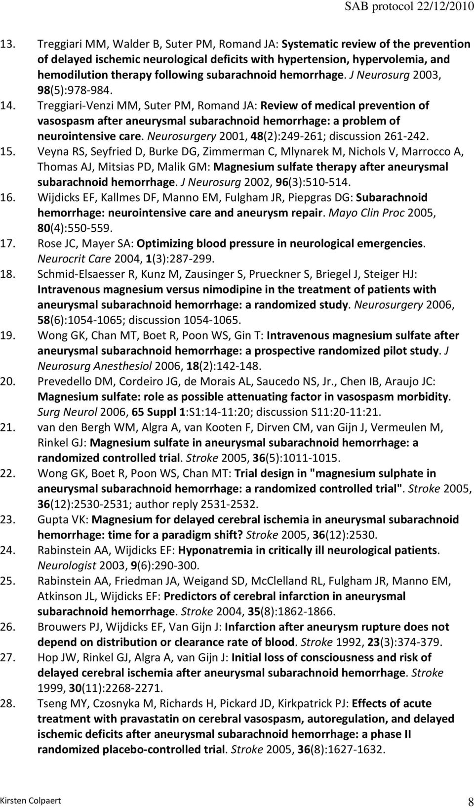 Treggiari-Venzi MM, Suter PM, Romand JA: Review of medical prevention of vasospasm after aneurysmal subarachnoid hemorrhage: a problem of neurointensive care.