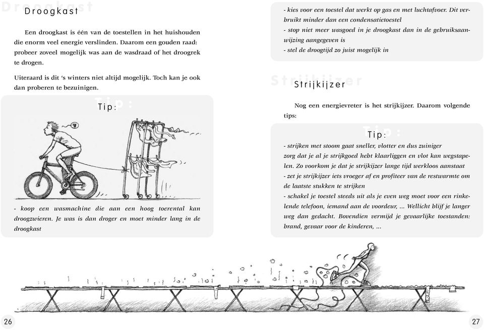 Je was is dan droger en moet minder lang in de droogkast - kies voor een toestel dat werkt op gas en met luchtafvoer.