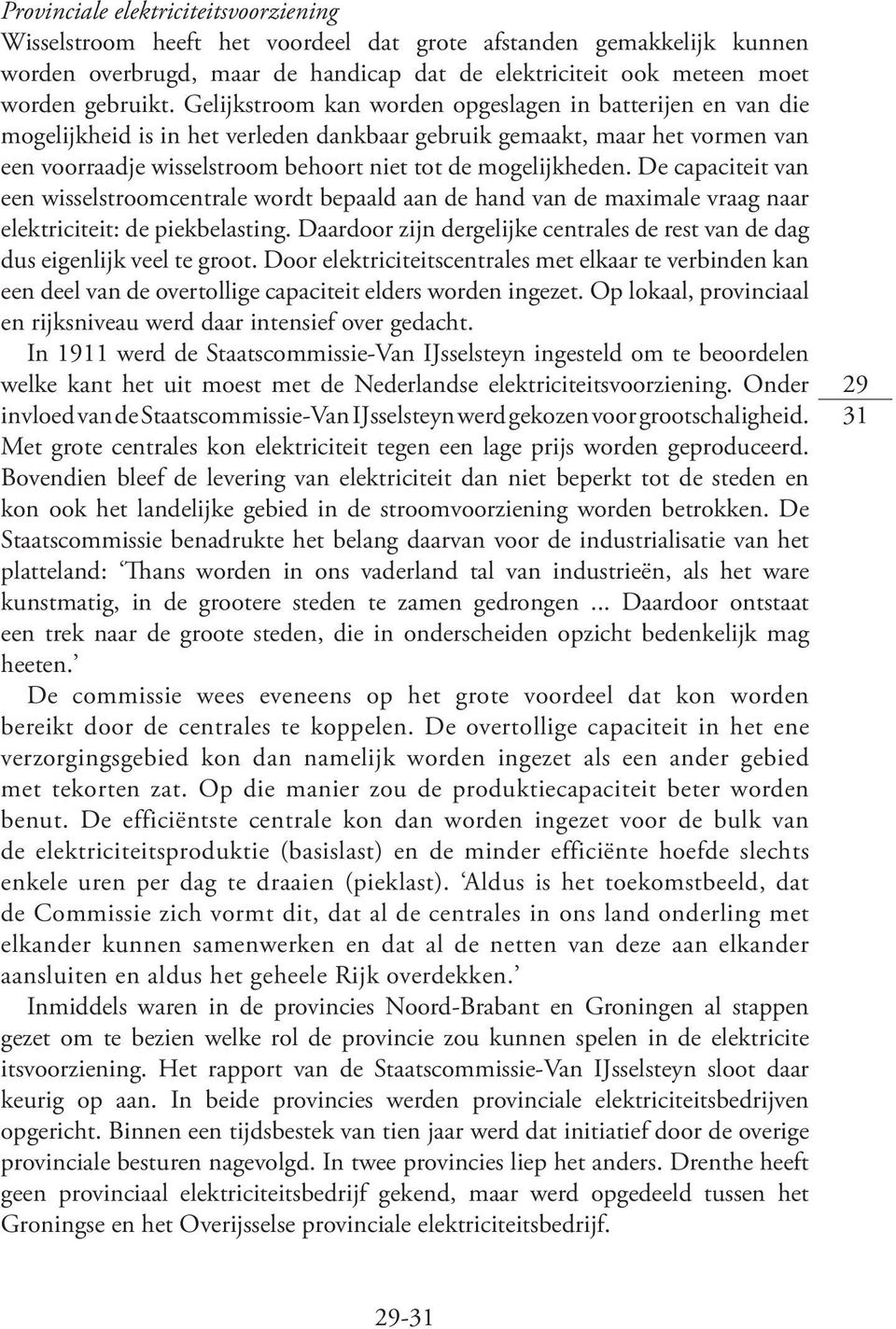 De capaciteit van een wisselstroomcentrale wordt bepaald aan de hand van de maximale vraag naar elektriciteit: de piekbelasting.