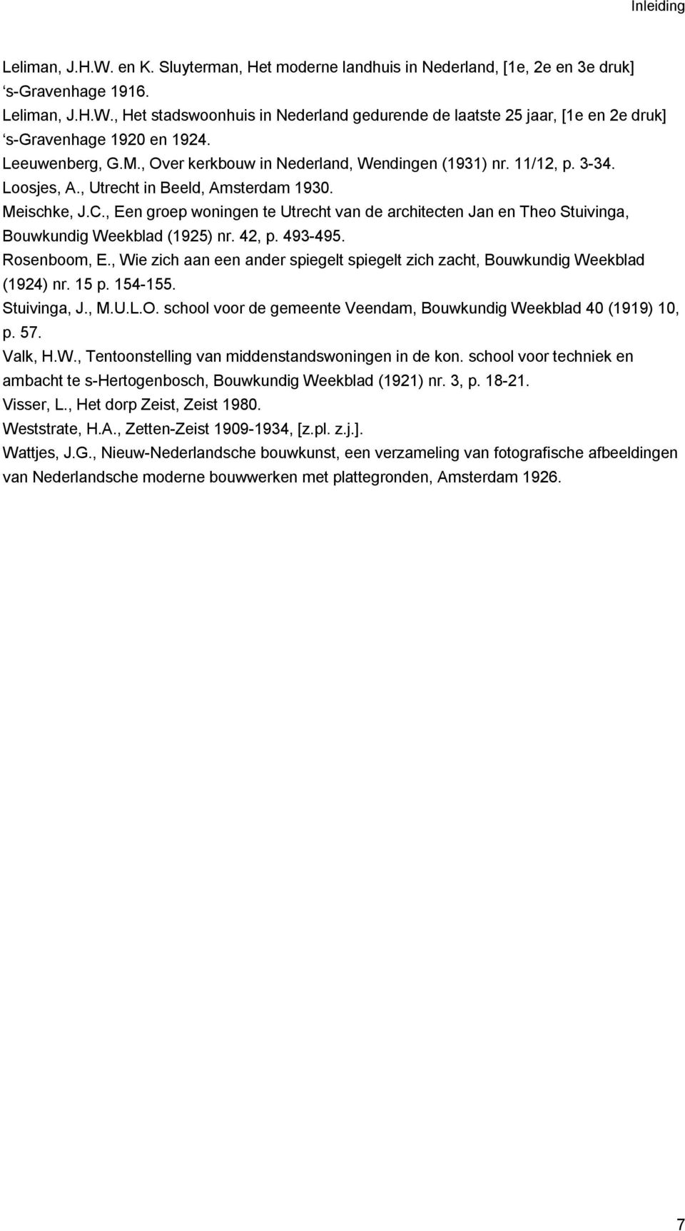 , Een groep woningen te van de architecten Jan en Theo Stuivinga, Bouwkundig Weekblad (1925) nr. 42, p. 493495. Rosenboom, E.