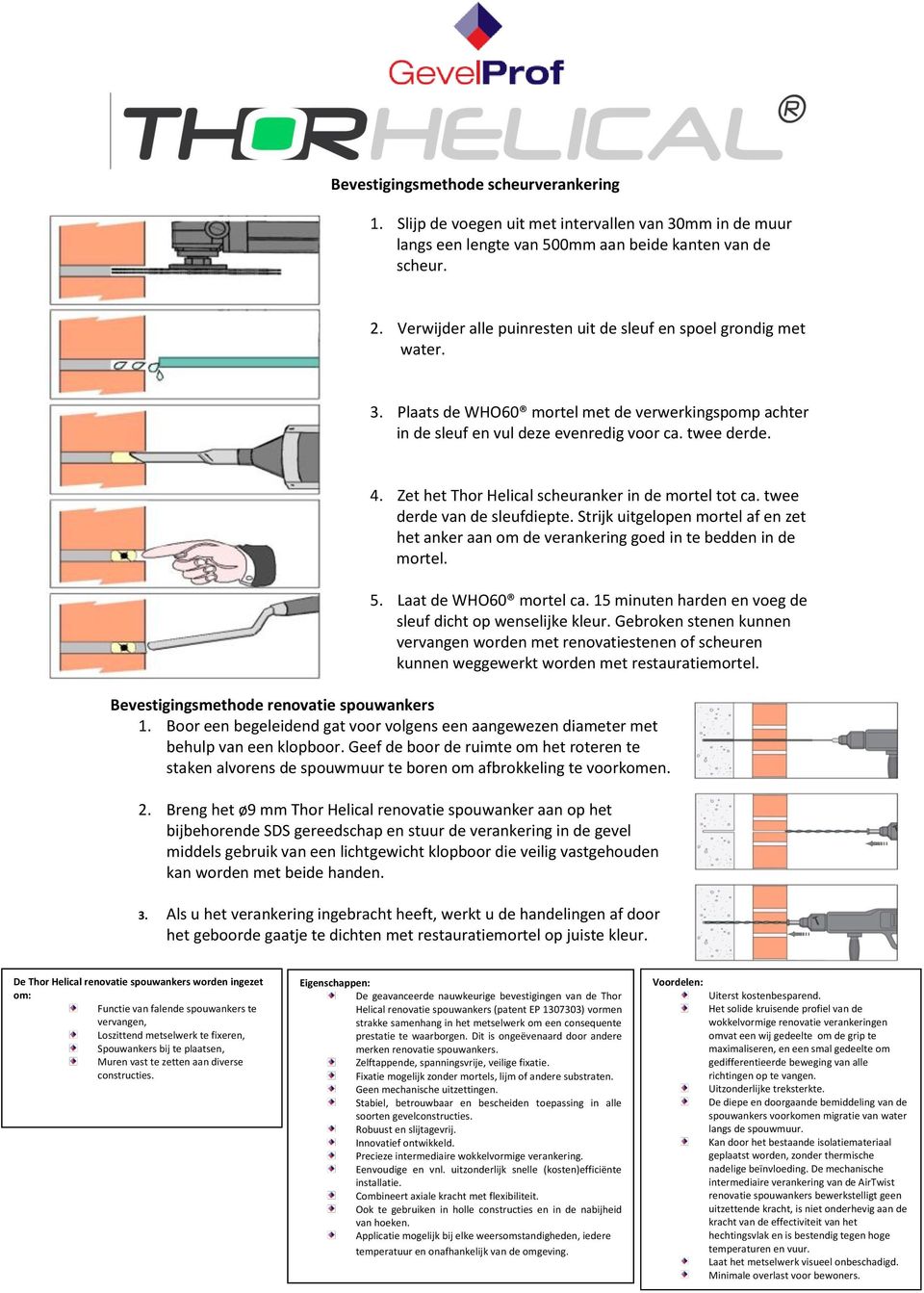 Zet het Thor Helical scheuranker in de mortel tot ca. twee derde van de sleufdiepte. Strijk uitgelopen mortel af en zet het anker aan om de verankering goed in te bedden in de mortel. 5.