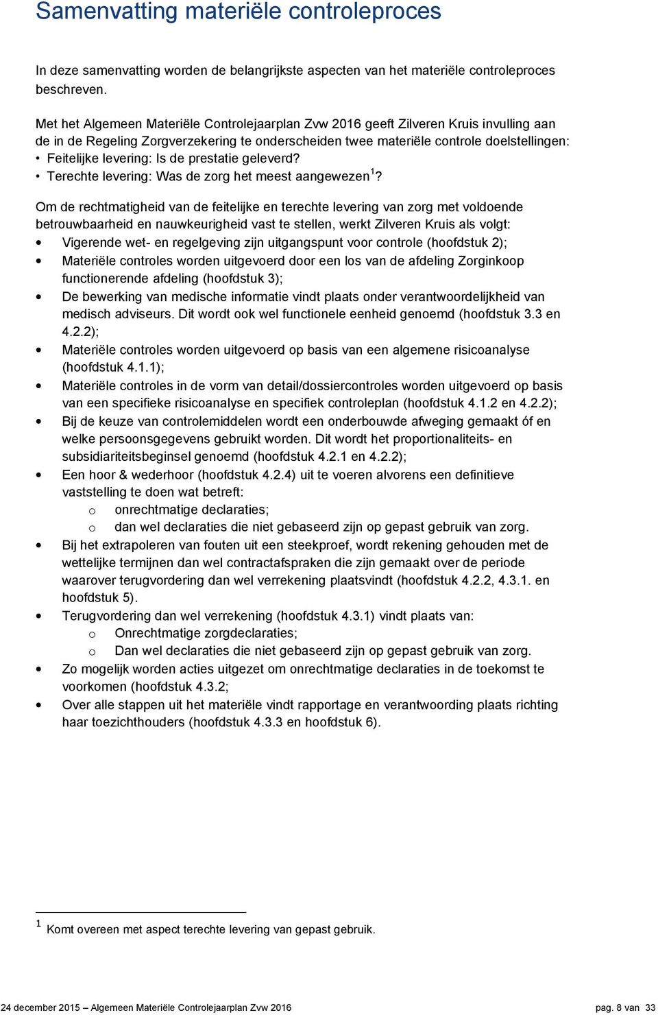 Is de prestatie geleverd? Terechte levering: Was de zorg het meest aangewezen 1?