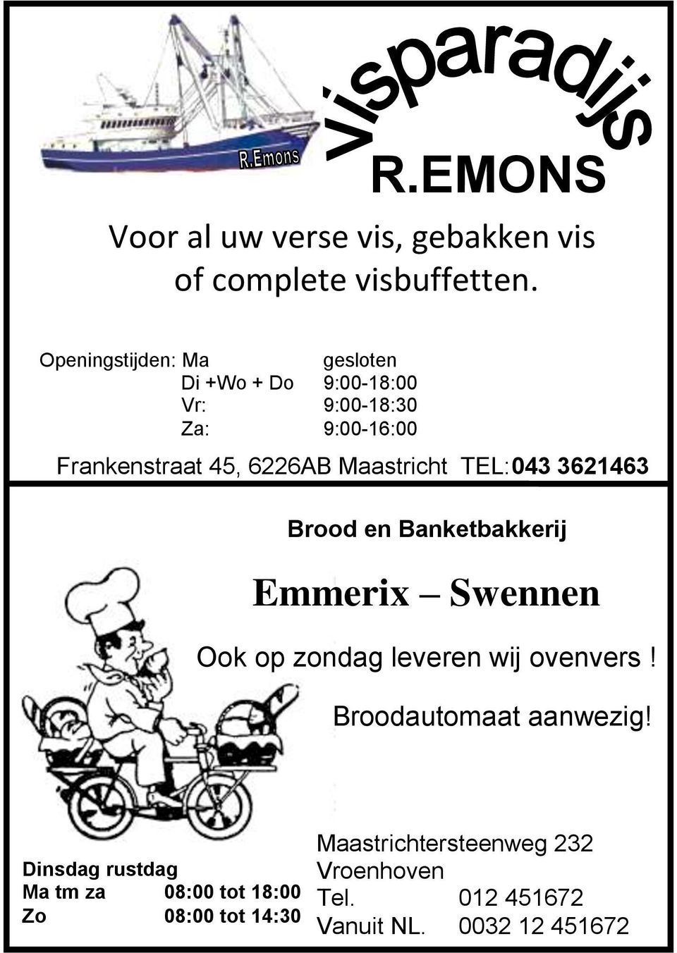 Maastricht TEL:043 3621463 Brood en Banketbakkerij Emmerix Swennen Ook op zondag leveren wij ovenvers!