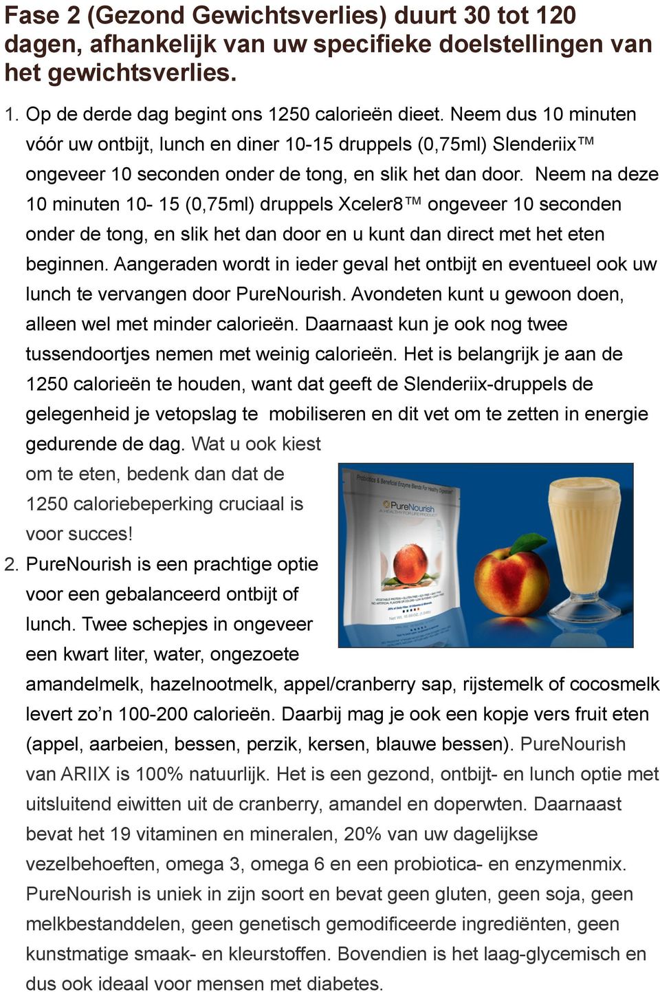 Neem na deze 10 minuten 10-15 (0,75ml) druppels Xceler8 ongeveer 10 seconden onder de tong, en slik het dan door en u kunt dan direct met het eten beginnen.