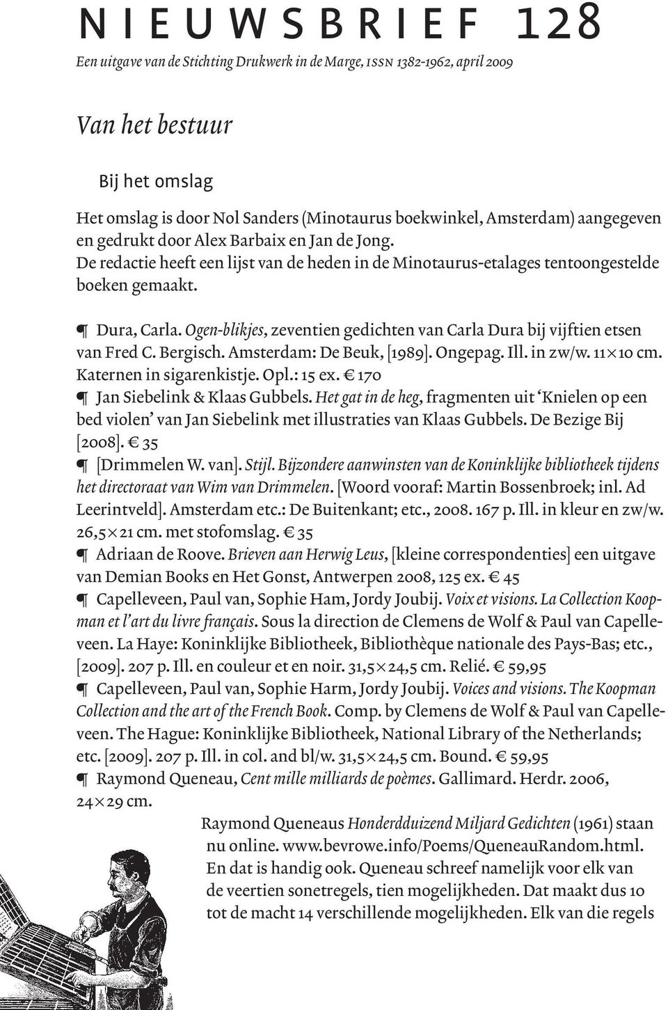 Ogen-blikjes, zeventien gedichten van Carla Dura bij vijftien etsen van Fred C. Bergisch. Amsterdam: De Beuk, [1989]. Ongepag. Ill. in zw/w. 11 10 cm. Katernen in sigarenkistje. Opl.: 15 ex.