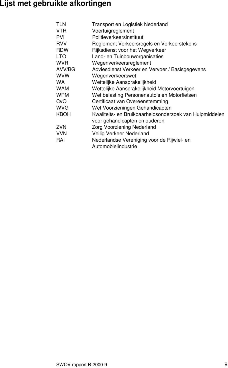 Aansprakelijkheid Wettelijke Aansprakelijkheid Motorvoertuigen Wet belasting Personenauto s en Motorfietsen Certificaat van Overeenstemming Wet Voorzieningen Gehandicapten Kwaliteits- en