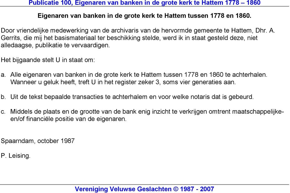 Alle eigenren vn bnen in de grote er te Httem tussen 1778 en 1860 te chterhlen. Wnneer u gelu heeft, treft U in het register zeer 3, soms vier generties n. b. Uit de test beplde trnscties te chterhlem en voor wele notris dt is gebeurd.