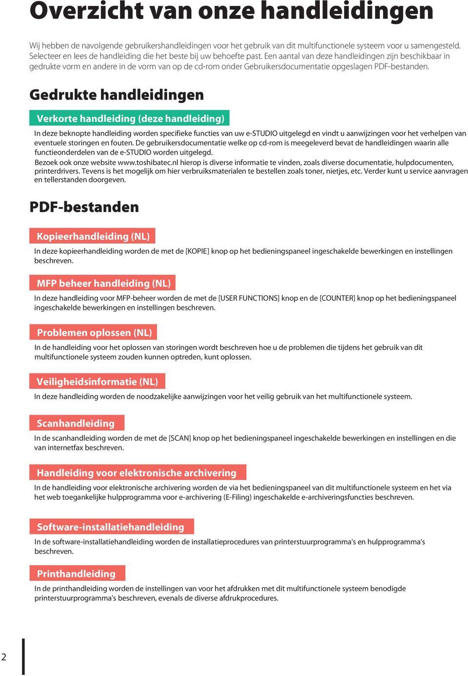 Een aantal van deze handleidingen zijn beschikbaar in gedrukte vorm en andere in de vorm van op de cd-rom onder Gebruikersdocumentatie opgeslagen PDF-bestanden.