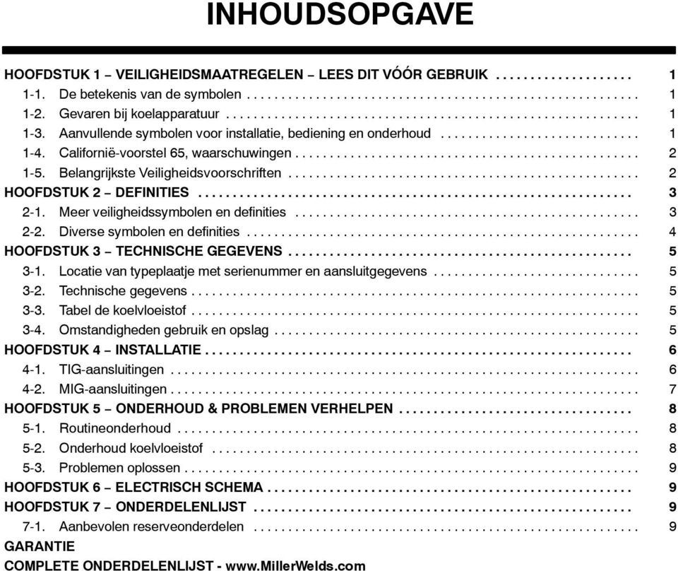 Meer veiligheidssymbolen en definities... 3 2-2. Diverse symbolen en definities... 4 HOOFDSTUK 3 TECHNISCHE GEGEVENS... 5 3-1. Locatie van typeplaatje met serienummer en aansluitgegevens... 5 3-2.