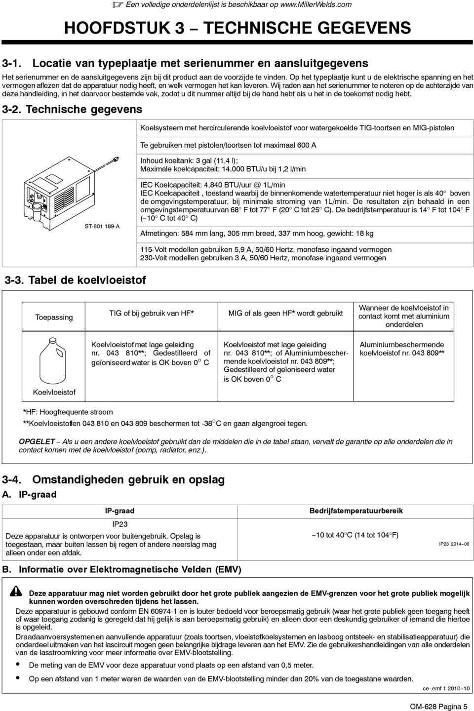 Op het typeplaatje kunt u de elektrische spanning en het vermogen aflezen dat de apparatuur nodig heeft, en welk vermogen het kan leveren.