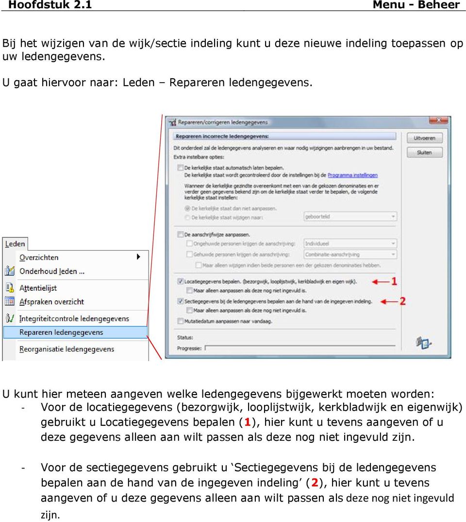 U kunt hier meteen aangeven welke ledengegevens bijgewerkt moeten worden: - Voor de locatiegegevens (bezorgwijk, looplijstwijk, kerkbladwijk en eigenwijk) gebruikt u