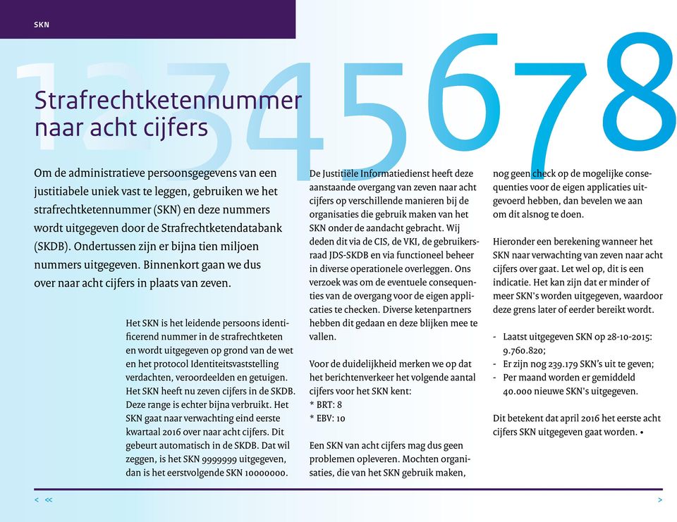 Het SKN is het leidende persoons identificerend nummer in de strafrechtketen en wordt uitgegeven op grond van de wet en het protocol Identiteitsvaststelling verdachten, veroordeelden en getuigen.