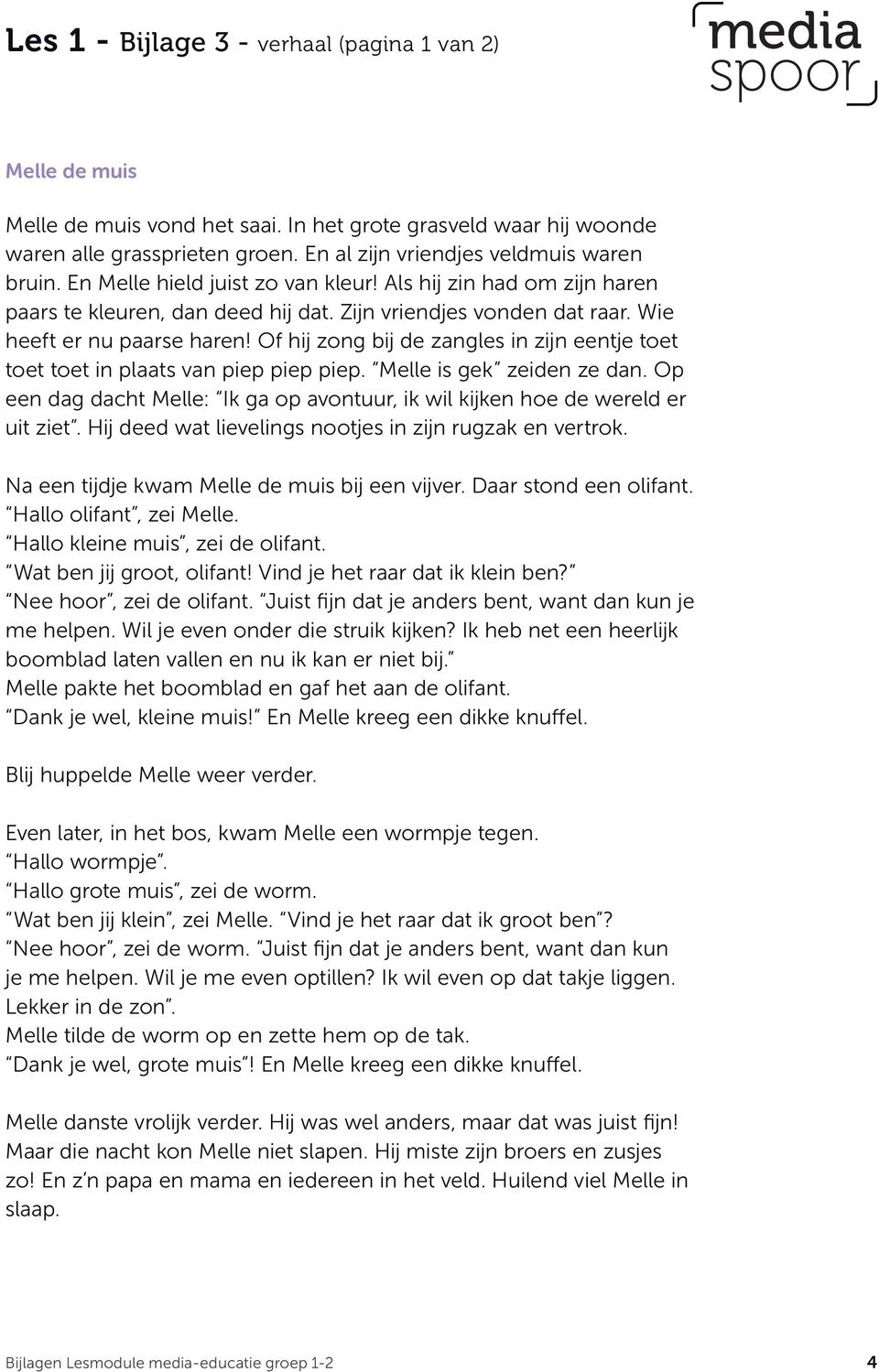 Of hij zong bij de zangles in zijn eentje toet toet toet in plaats van piep piep piep. Melle is gek zeiden ze dan. Op een dag dacht Melle: Ik ga op avontuur, ik wil kijken hoe de wereld er uit ziet.