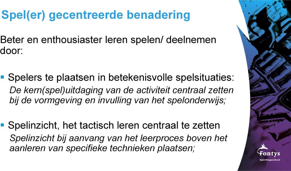 bij de vormgeving en invulling van het spelonderwijs; Spelinzicht, het tactisch leren centraal te