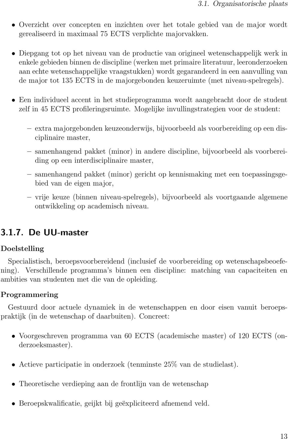 vraagstukken) wordt gegarandeerd in een aanvulling van de major tot 135 ECTS in de majorgebonden keuzeruimte (met niveau-spelregels).