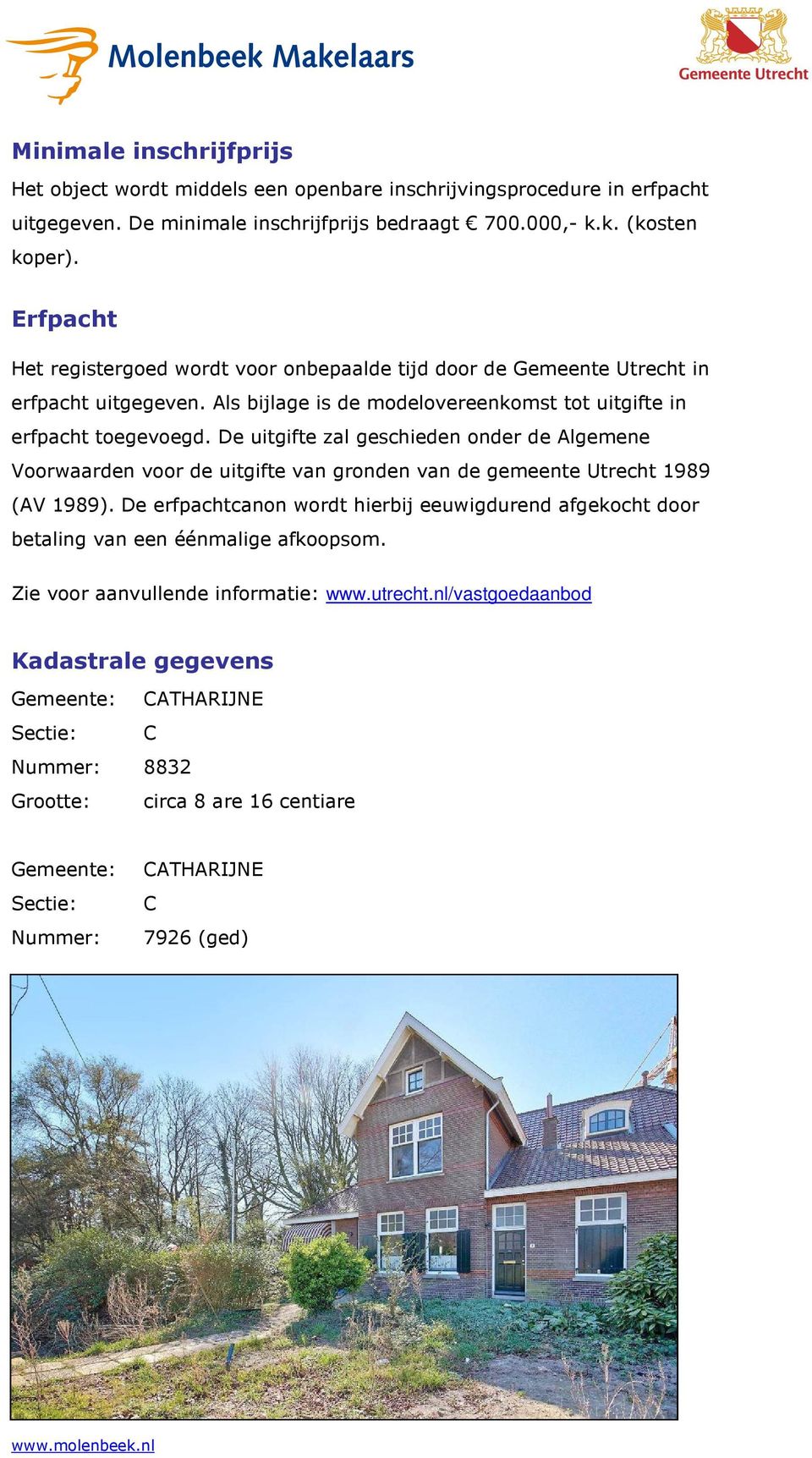 De uitgifte zal geschieden onder de Algemene Voorwaarden voor de uitgifte van gronden van de gemeente Utrecht 1989 (AV 1989).