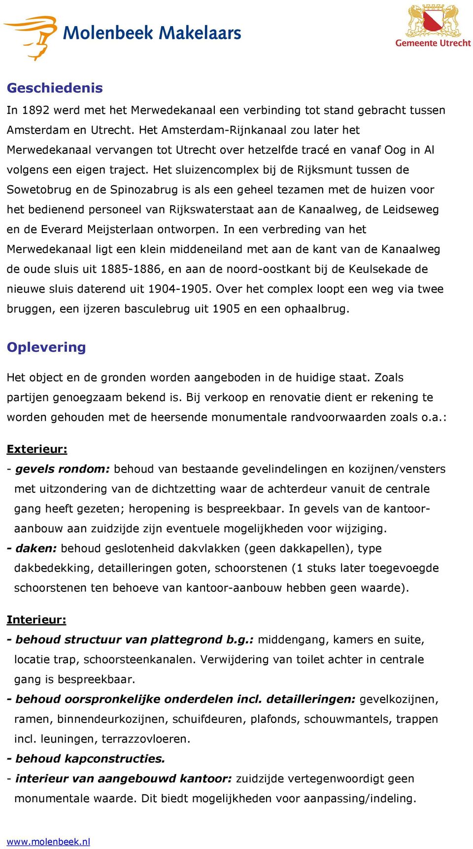 Het sluizencomplex bij de Rijksmunt tussen de Sowetobrug en de Spinozabrug is als een geheel tezamen met de huizen voor het bedienend personeel van Rijkswaterstaat aan de Kanaalweg, de Leidseweg en