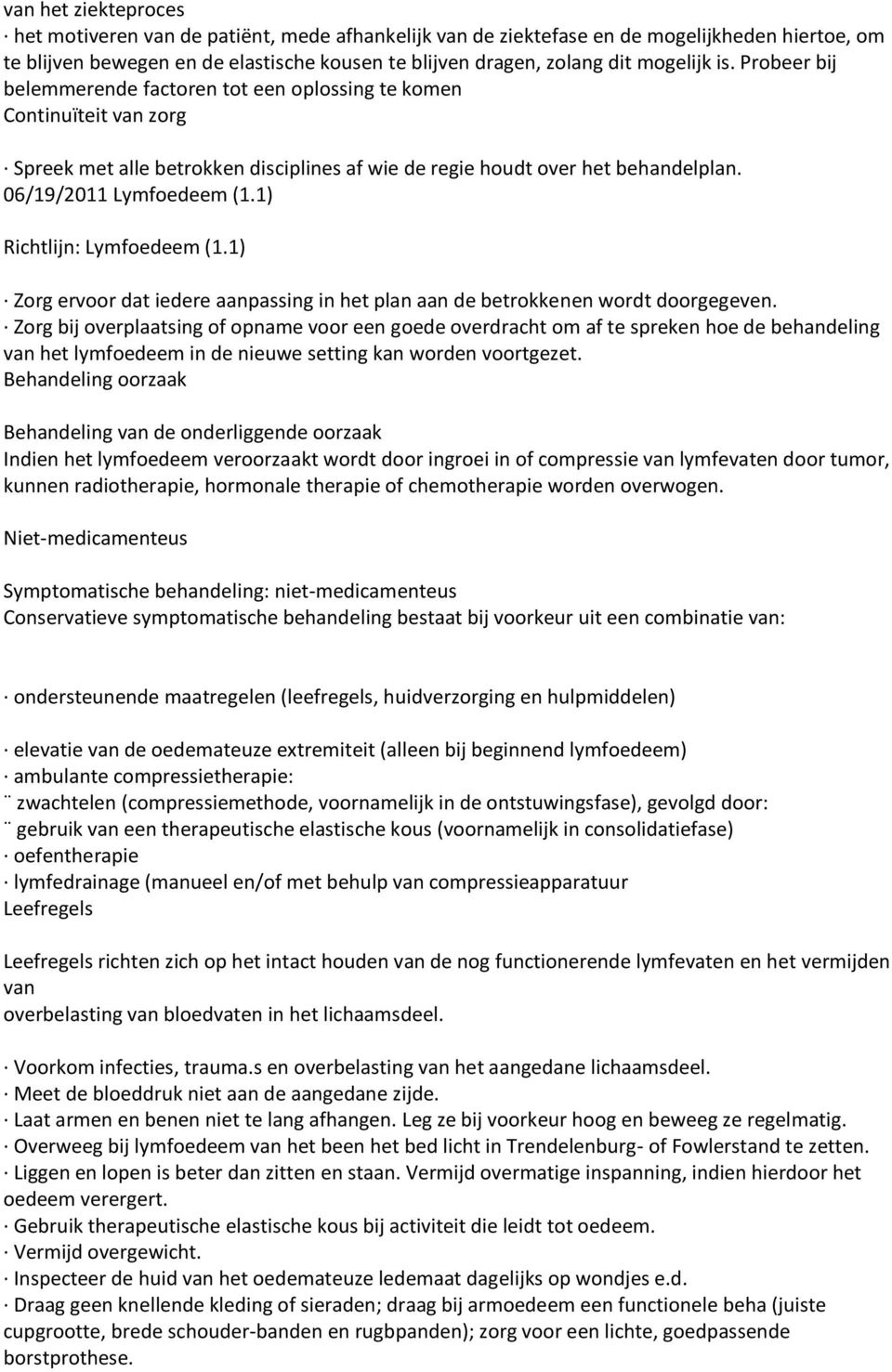 1) Richtlijn: Lymfoedeem (1.1) Zorg ervoor dat iedere aanpassing in het plan aan de betrokkenen wordt doorgegeven.