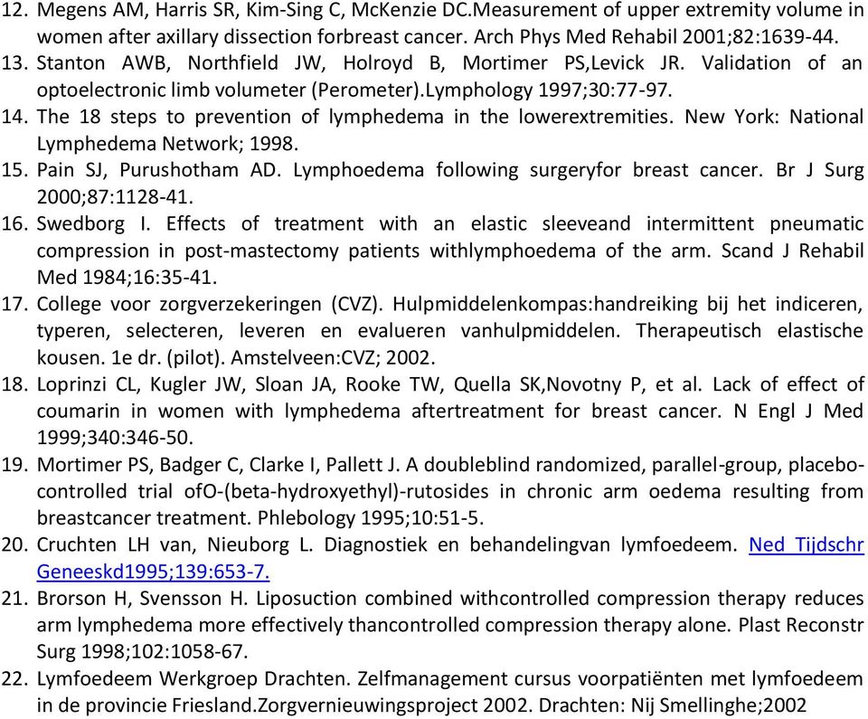 The 18 steps to prevention of lymphedema in the lowerextremities. New York: National Lymphedema Network; 1998. 15. Pain SJ, Purushotham AD. Lymphoedema following surgeryfor breast cancer.