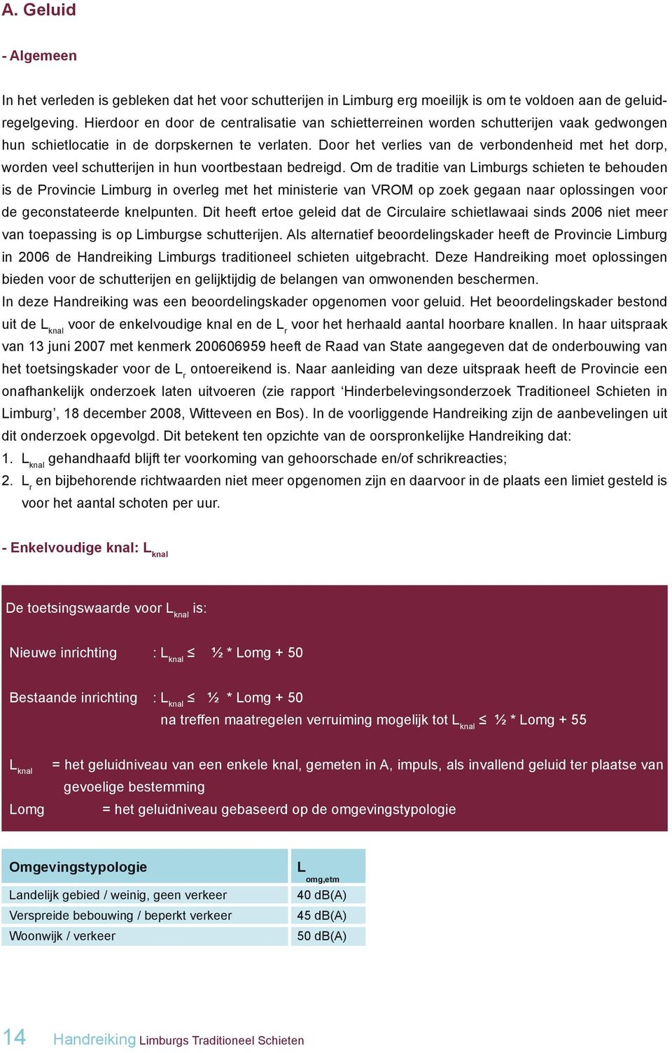 Door het verlies van de verbondenheid met het dorp, worden veel schutterijen in hun voortbestaan bedreigd.