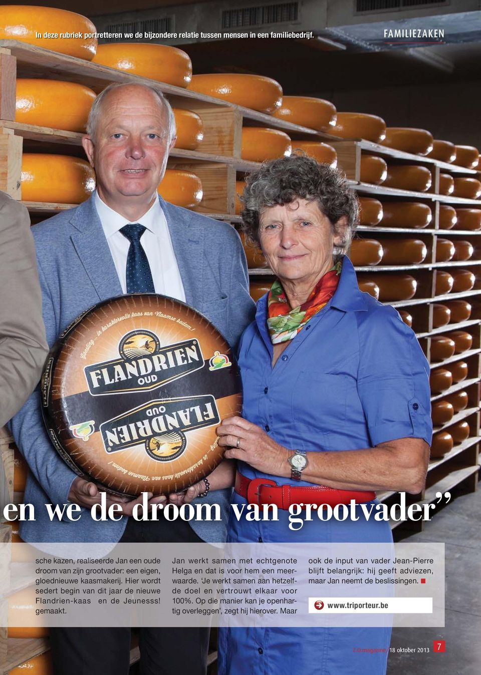 Hier wordt sedert begin van dit jaar de nieuwe Flandrien-kaas en de Jeunesss! gemaakt. Jan werkt samen met echtgenote Helga en dat is voor hem een meerwaarde.