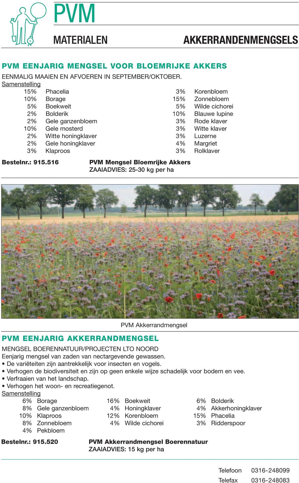 honingklaver 3% Luzerne 2% Gele honingklaver 4% Margriet 3% Klaproos 3% Rolklaver Bestelnr.: 915.