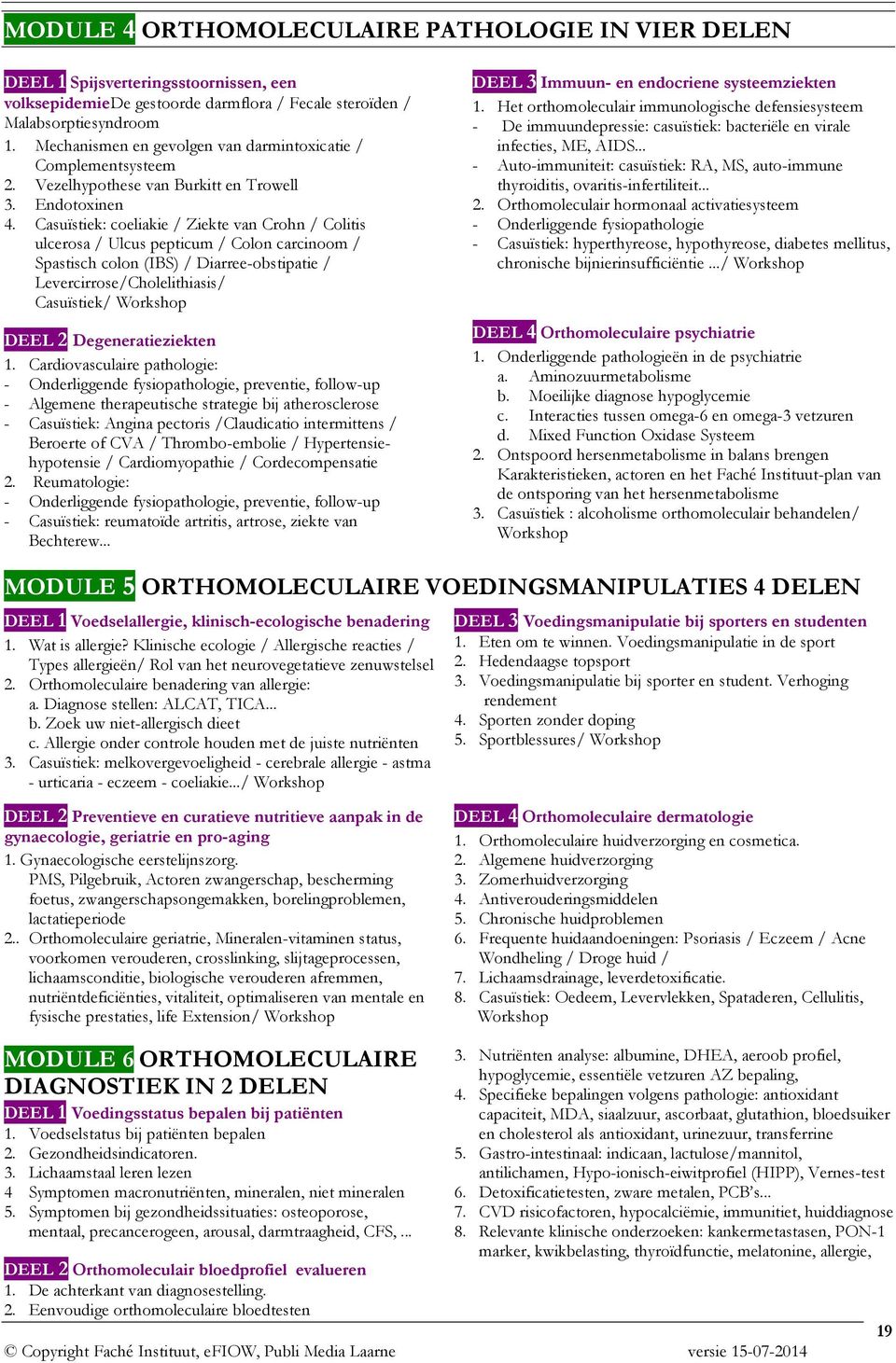 Casuïstiek: coeliakie / Ziekte van Crohn / Colitis ulcerosa / Ulcus pepticum / Colon carcinoom / Spastisch colon (IBS) / Diarree-obstipatie / Levercirrose/Cholelithiasis/ Casuïstiek/ Workshop DEEL 2