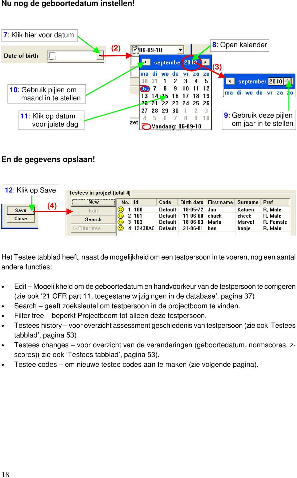 12: Klik op Save (4) Het Testee tabblad heeft, naast de mogelijkheid om een testpersoon in te voeren, nog een aantal andere functies: Edit Mogelijkheid om de geboortedatum en handvoorkeur van de