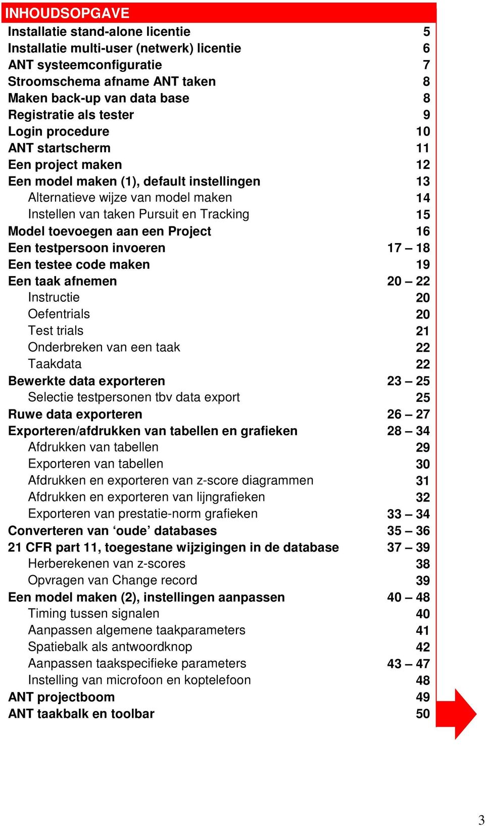 toevoegen aan een Project 16 Een testpersoon invoeren 17 18 Een testee code maken 19 Een taak afnemen 20 22 Instructie 20 Oefentrials 20 Test trials 21 Onderbreken van een taak 22 Taakdata 22