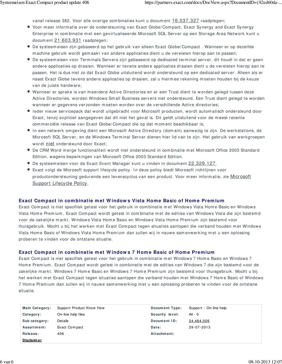 Area Network kunt u document 21.603.931 raadplegen; De systeemeisen zijn gebaseerd op het gebruik van alleen Exact Globe/Compact.