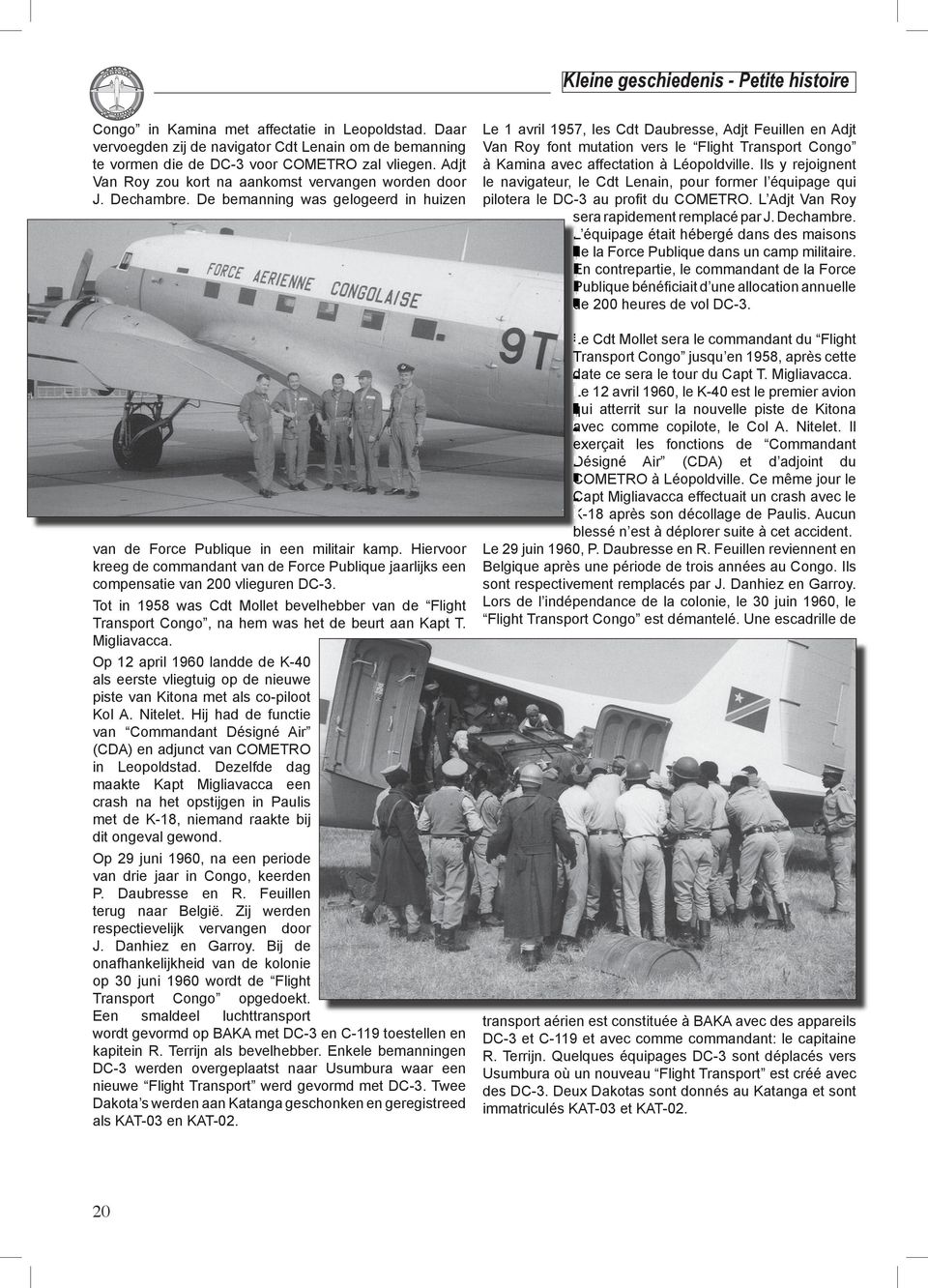 Hiervoor kreeg de commandant van de Force Publique jaarlijks een compensatie van 200 vlieguren DC-3.